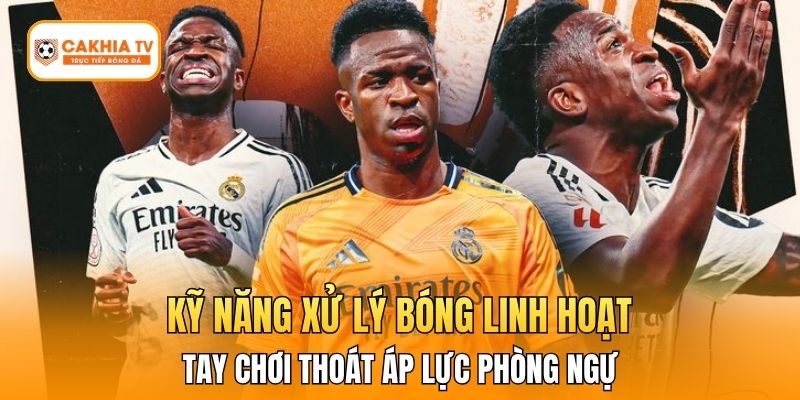 Kỹ năng xử lý bóng linh hoạt giúp tay chơi thoát áp lực phòng ngự