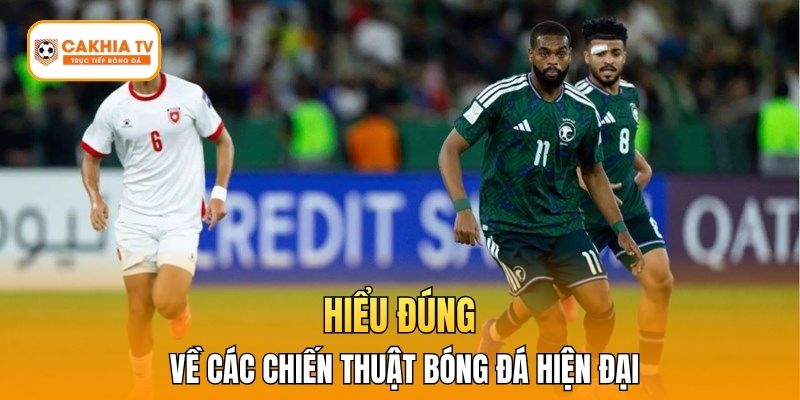 Hiểu đúng về các chiến thuật bóng đá hiện đại