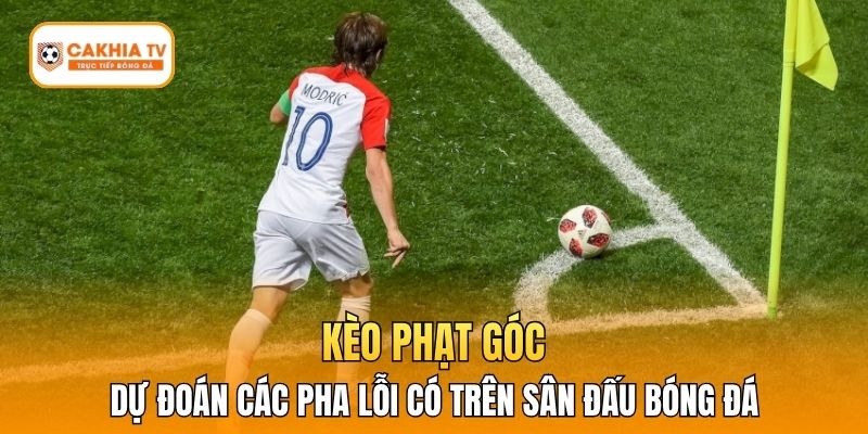 Kèo Phạt Góc - Dự Đoán Các Pha Lỗi Có Trên Sân Đấu Bóng Đá