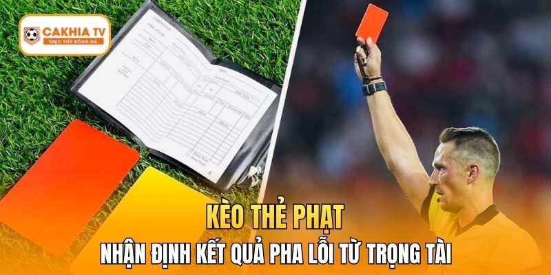 Kèo Thẻ Phạt - Nhận Định Kết Quả Pha Lỗi Từ Trọng Tài