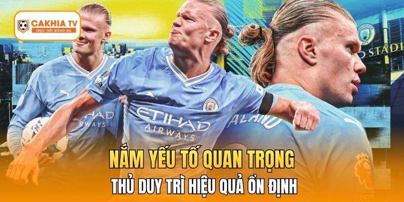 Nắm yếu tố quan trọng giúp cược thủ duy trì hiệu quả ổn định.