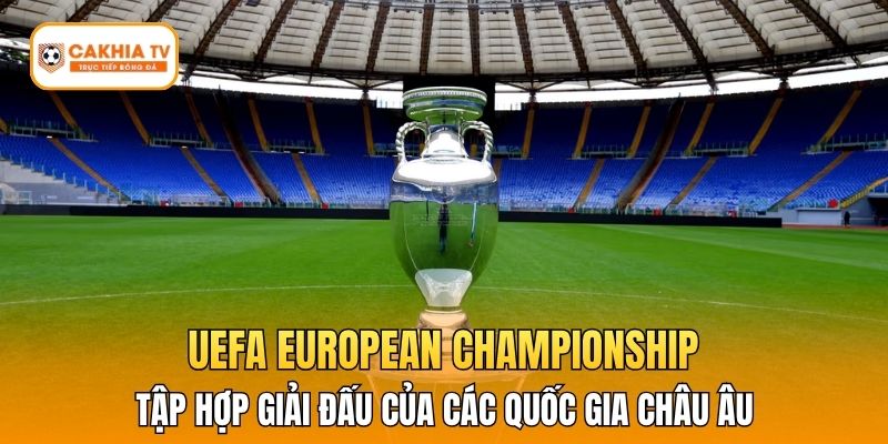 UEFA European Championship tập hợp giải đấu của các quốc gia Châu Âu 
